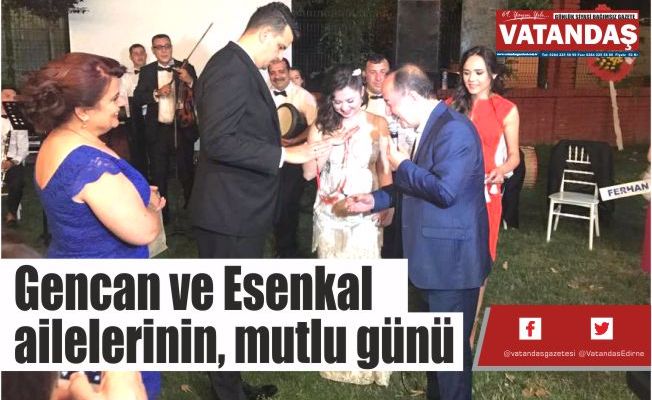 Gencan ve Esenkal ailelerinin, mutlu günü Gencan ve Esenkal ailelerinin, mutlu günü