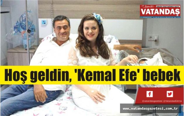 Hoş geldin, 'Kemal Efe' bebek Hoş geldin, 'Kemal Efe' bebek