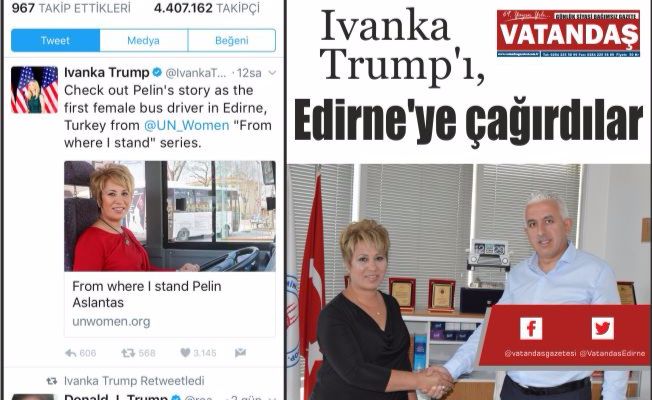 Ivanka Trump'ı, Edirne'ye çağırdılar Ivanka Trump'ı, Edirne'ye çağırdılar