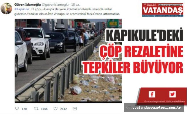 KAPIKULE'DEKİ ÇÖP REZALETİNE TEPKİLER BÜYÜYOR KAPIKULE'DEKİ ÇÖP REZALETİNE TEPKİLER BÜYÜYOR