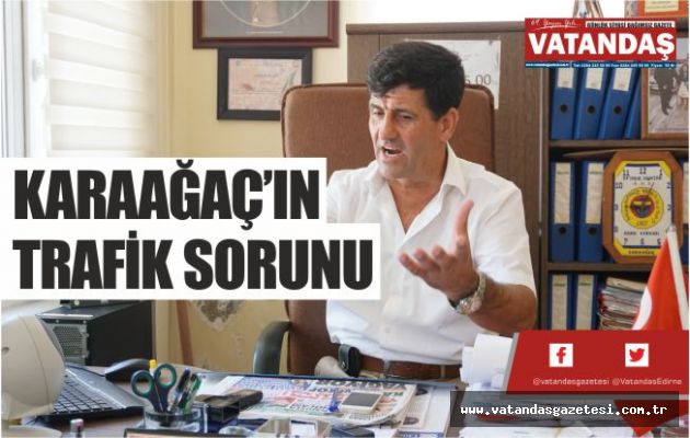 KARAAĞAÇ’IN TRAFİK SORUNU KARAAĞAÇ’IN TRAFİK SORUNU
