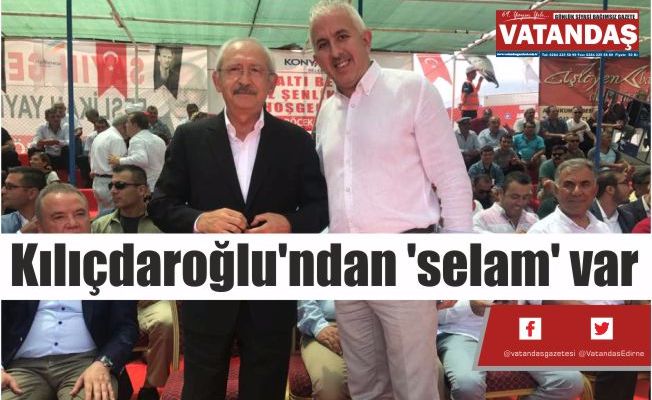 Kılıçdaroğlu'ndan 'selam' var Kılıçdaroğlu'ndan 'selam' var