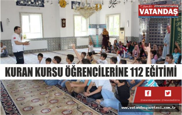 KURAN KURSU ÖĞRENCİLERİNE 112 EĞİTİMİ KURAN KURSU ÖĞRENCİLERİNE 112 EĞİTİMİ