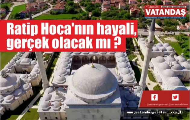 Ratip Hoca'nın hayali, gerçek olacak mı ? Ratip Hoca'nın hayali, gerçek olacak mı ?