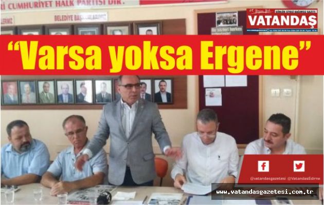 “Varsa yoksa Ergene” “Varsa yoksa Ergene”