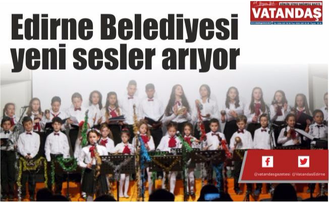 Edirne Belediyesi  yeni sesler arıyor