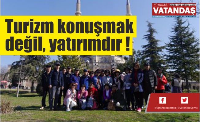 Turizm konuşmak değil, yatırımdır! Turizm konuşmak değil, yatırımdır!