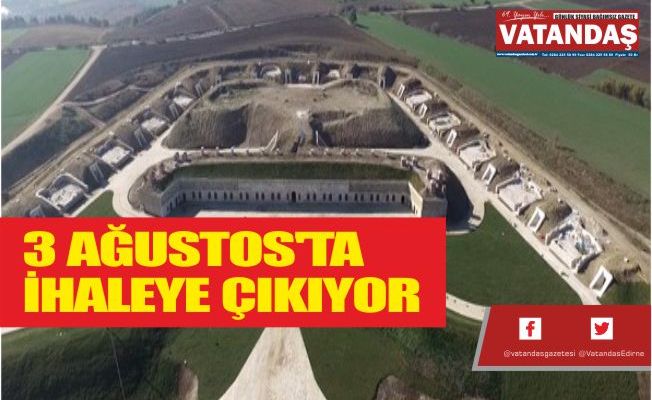 3 AĞUSTOS'TA İHALEYE ÇIKIYOR