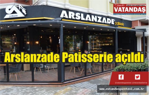 Arslanzade Patisserie açıldı