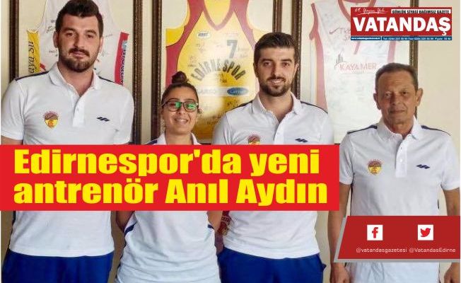 Edirnespor'da yeni  antrenör Anıl Aydın
