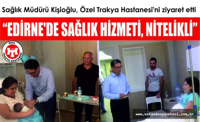 “Edirne’de sağlık hizmeti, nitelikli”