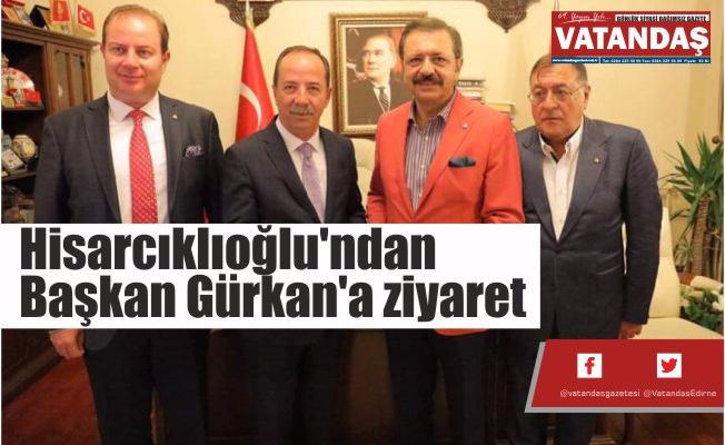 Hisarcıklıoğlu'ndan  Başkan Gürkan'a ziyaret