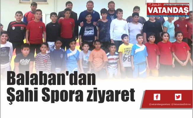 Balaban'dan  Şahi Spora ziyaret