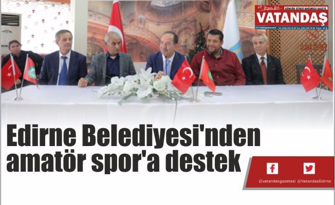 Edirne Belediyesi'nden  amatör spor'a destek