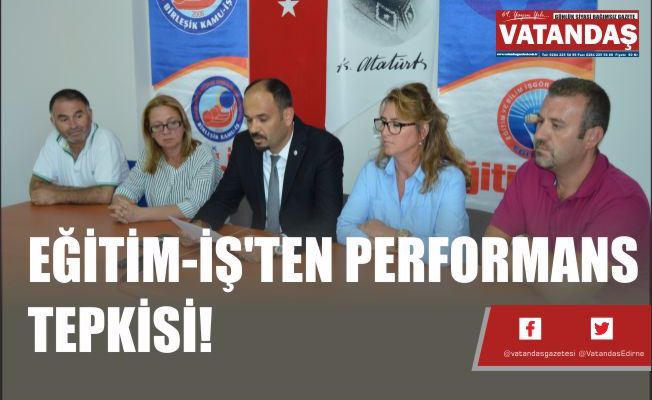 EĞİTİM-İŞ'TEN PERFORMANS TEPKİSİ!