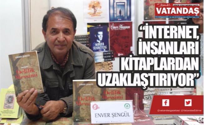 “İNTERNET, İNSANLARI  KİTAPLARDAN  UZAKLAŞTIRIYOR”