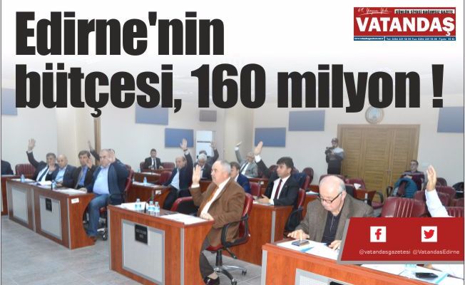 Edirne'nin bütçesi,  160 milyon !