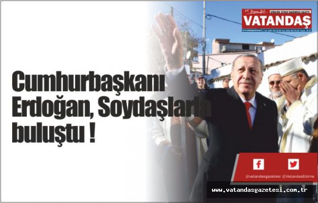 Cumhurbaşkanı Erdoğan, Soydaşlarla buluştu !