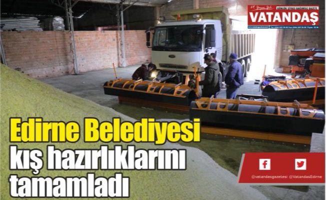 Edirne Belediyesi  kış hazırlıklarını  tamamladı