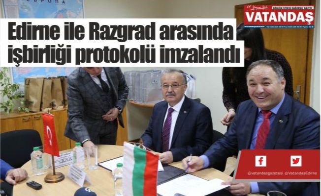 Edirne ile Razgrad arasında  işbirliği protokolü imzalandı