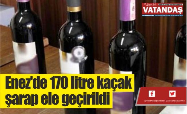 Enez'de 170 litre  kaçak şarap ele geçirildi