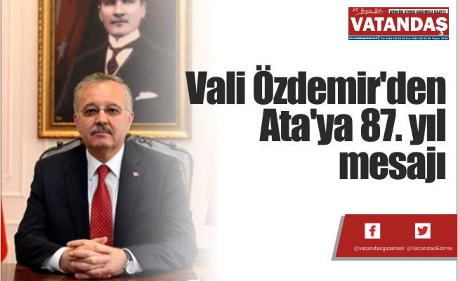 Vali Özdemir'den  Ata'ya 87. yıl mesajı