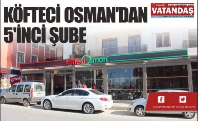 KÖFTECİ OSMAN'DAN 5'İNCİ ŞUBE