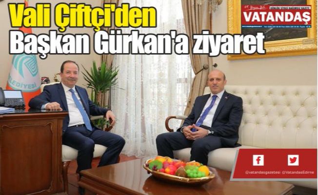 Vali Çiftçi'den  Başkan Gürkan'a  ziyaret