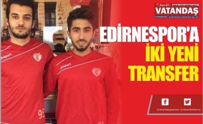 EDİRNESPOR'A İKİ  YENİ TRANSFER