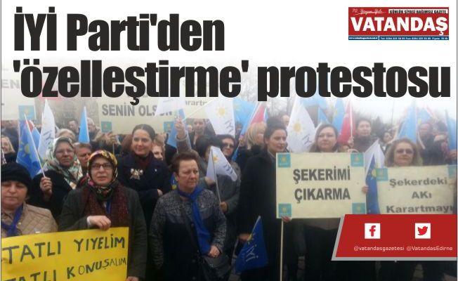 İYİ Parti'den 'özelleştirme' protestosu