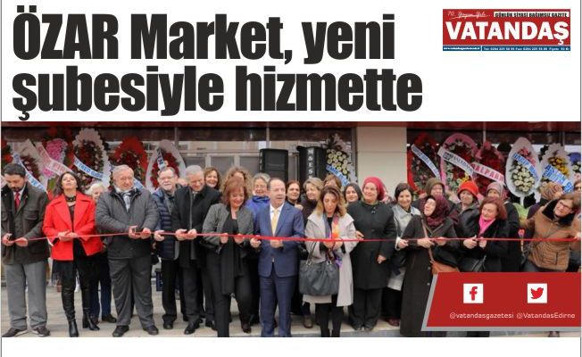 ÖZAR Market, yeni  şubesiyle hizmette