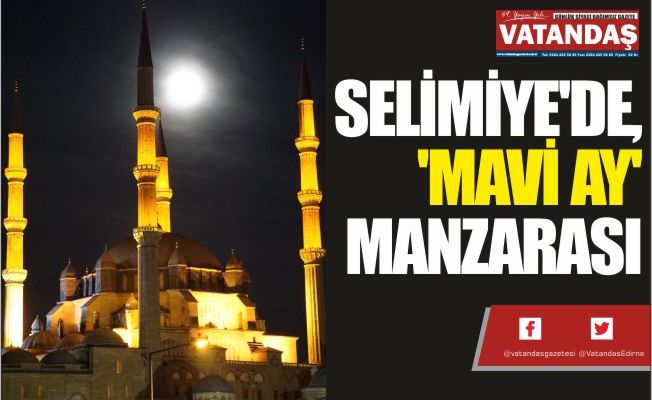 SELİMİYE'DE,  'MAVİ AY'  MANZARASI