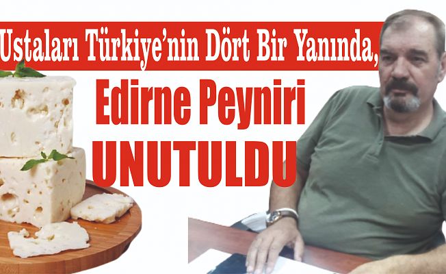 EDİRNE PEYNİRİ, ANILARDA KALDI