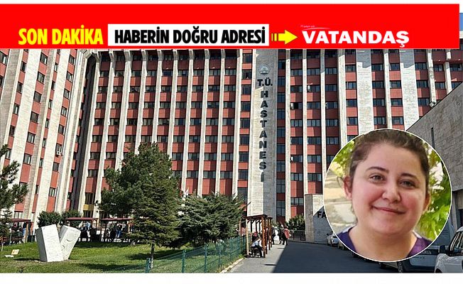 GÖREVİ BAŞINDA HAYATINI KAYBETTİ