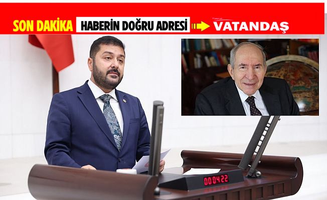 MİLLETVEKİLİ YAZGAN’DAN ALTAN ÖYMEN İÇİN TAZİYE MESAJI