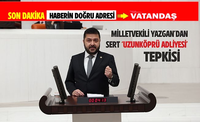 “EDİRNE’Yİ SAHİPSİZ SANMAYIN”