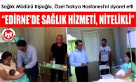 “Edirne’de sağlık hizmeti, nitelikli”